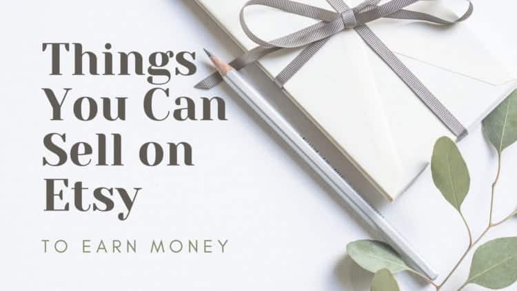 Things You Can Sell on Etsy to Earn Money