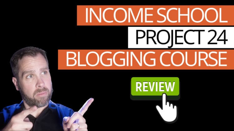 Income School's Project 24 Blogging Course Review